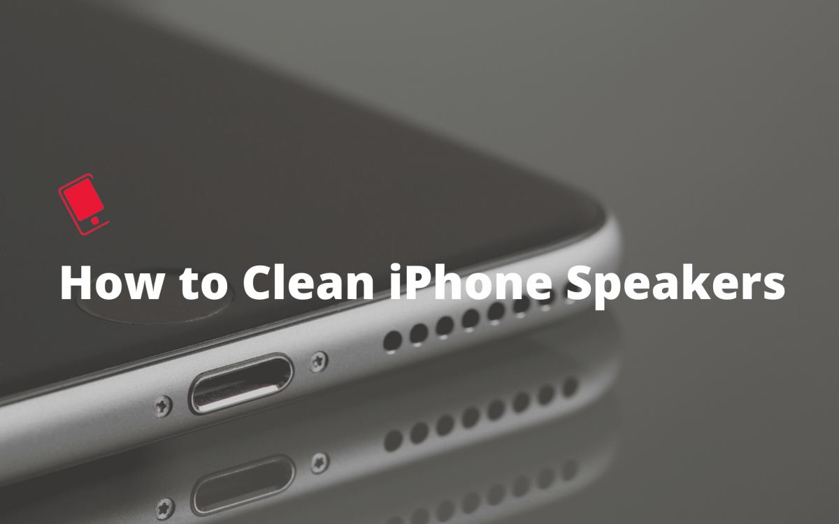 How to Clean iPhone Speaker with Ease? Find the Best Methods Here!